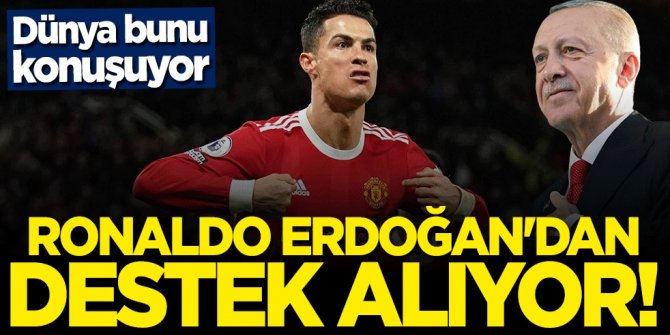 Dünya bunu konuşuyor: Ronaldo Erdoğan'dan destek alıyor