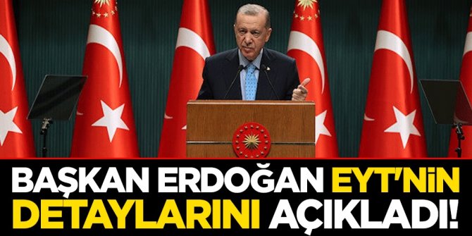 Cumhurbaşkanı Erdoğan EYT'nin detaylarını açıkladı! Yaş şartı olacak mı? Prim gün sayısı