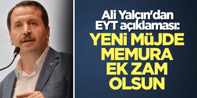 Ali Yalçın'dan EYT açıklaması: Yeni müjde memura ek zam olsun