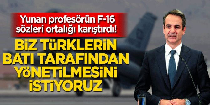 Yunan profesörün F-16 sözleri ortalığı karıştırdı! Biz Türklerin Batı tarafından yönetilmesini istiyoruz