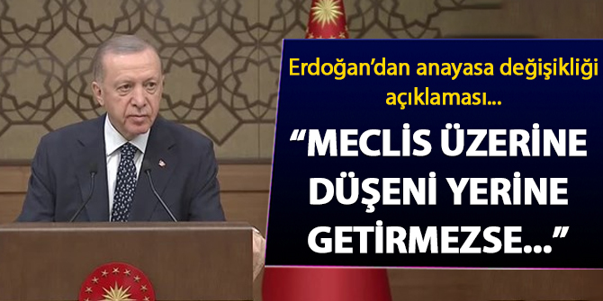 Erdoğan'dan anayasa değişikliği açıklaması: Meclis üzerine düşeni yerine getirmezse...