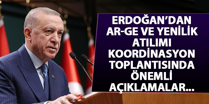 Erdoğan'dan AR-GE ve Yenilik Atılımı Koordinasyon Toplantısı'nda önemli açıklamalar...