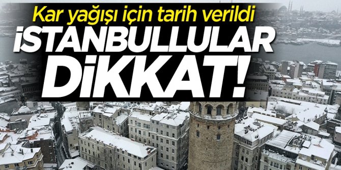 İstanbullular dikkat! Kar yağışı için tarih verildi