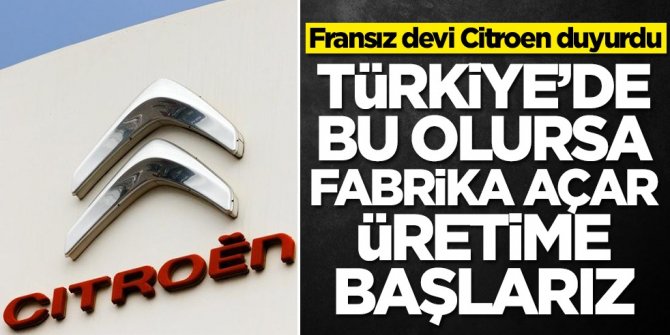 Fransız devi Citroen kararını duyurdu: Türkiye'de bu olursa fabrika açar üretime başlarız