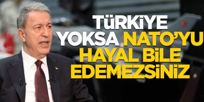 "Türkiye yoksa NATO'yu hayal bile edemezsiniz"