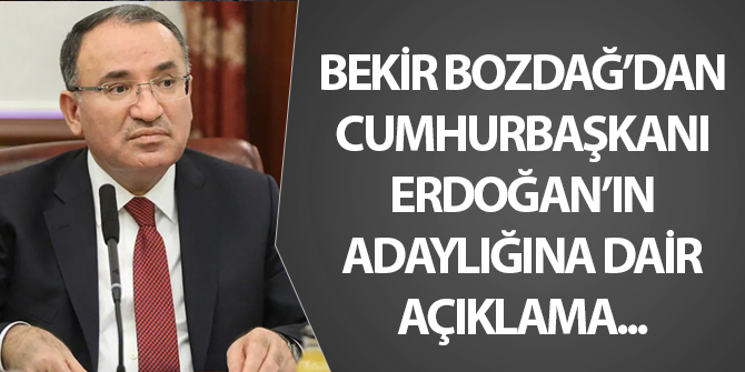 Bekir Bozdağ'dan Cumhurbaşkanı Erdoğan'ın adaylığına ilişkin açıklama