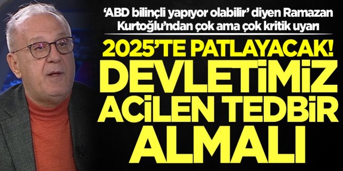 'ABD bilinçli yapıyor’ diyen Ramazan Kurtoğlu şok etti: 2025'te patlayacak! Devlet önlem almalı
