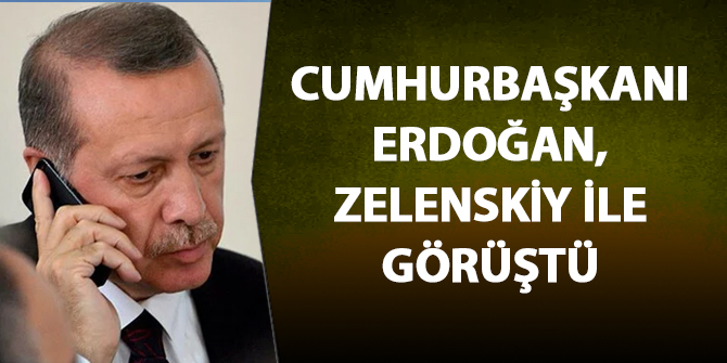 Cumhurbaşkanı Erdoğan Zelensky ile görüştü