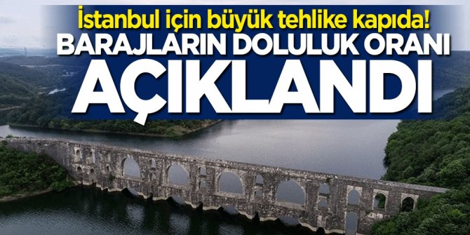 İstanbul'daki barajların doluluk oranı açıklandı