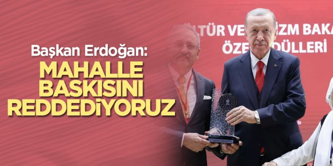 Başkan Erdoğan: Mahalle baskısını reddediyoruz