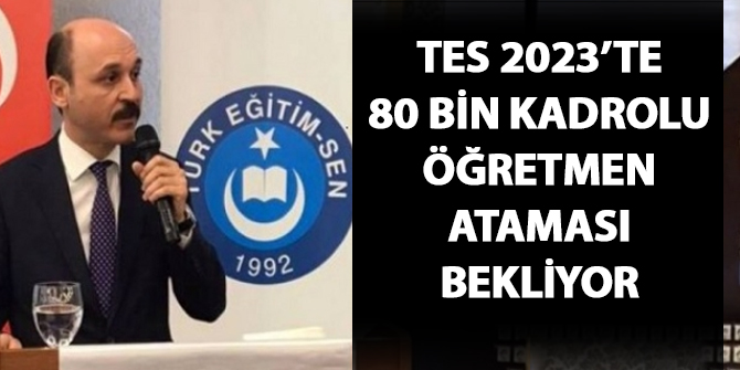 Türk Eğitim-Sen 2023 yılında 80 bin kadrolu öğretmen ataması bekliyor