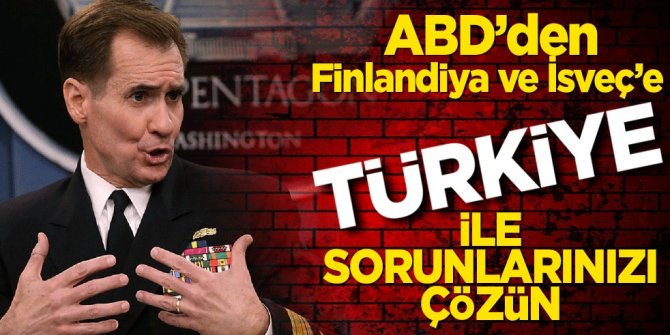 ABD'den İsveç ve Finlandiya açıklaması: Türkiye ile çözmelisiniz