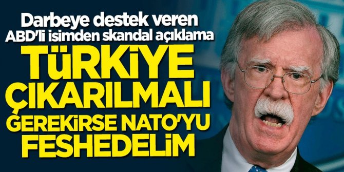 John Bolton'dan skandal sözler: Türkiye NATO'dan çıkarılmalı
