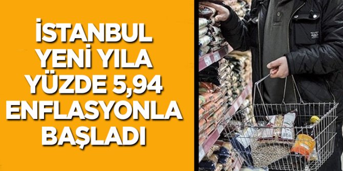 İstanbul, yeni yıla yüzde 5,94 enflasyonla başladı