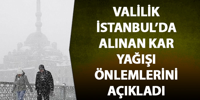 Valilik İstanbul'da alınan kar önlemlerini açıkladı