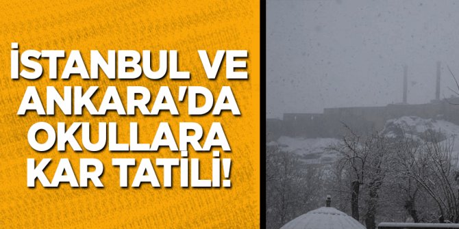 İstanbul ve Ankara'da okullara kar tatili!
