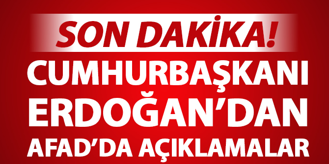 Erdoğan'dan AFAD'da açıklamalar: 912 vatandaşımız hayatını kaybetti