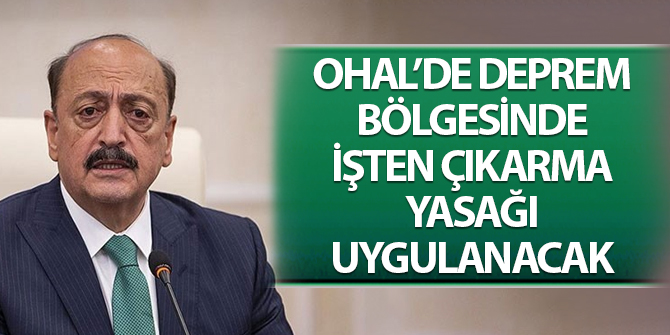 OHAL'de deprem bölgesinde işten çıkarma yasağı uygulanacak