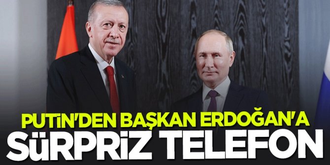 Putin'den Başkan Erdoğan'a sürpriz telefon