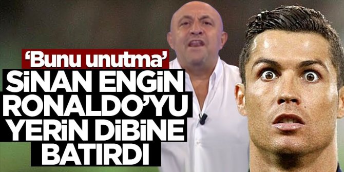 ‘Bunu unutma’ Sinan Engin Ronaldo’yu yerin dibine batırdı