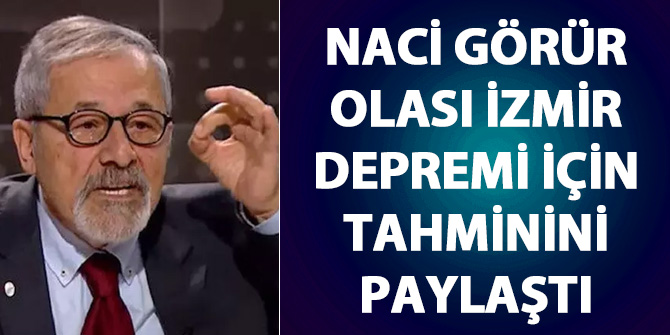 Naci Görür, olası İzmir depremi için büyüklük tahminini paylaştı