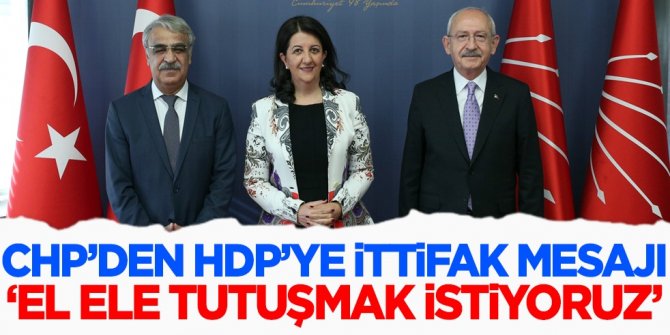 CHP'den ittifak mesajı! 'HDP ile el ele tutuşmak istiyoruz'