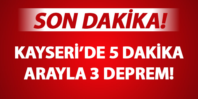 Kayseri'de 5'er dakika arayla 3 deprem birden