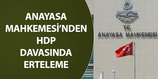 Anayasa Mahkemesi'nden HDP davasında erteleme!