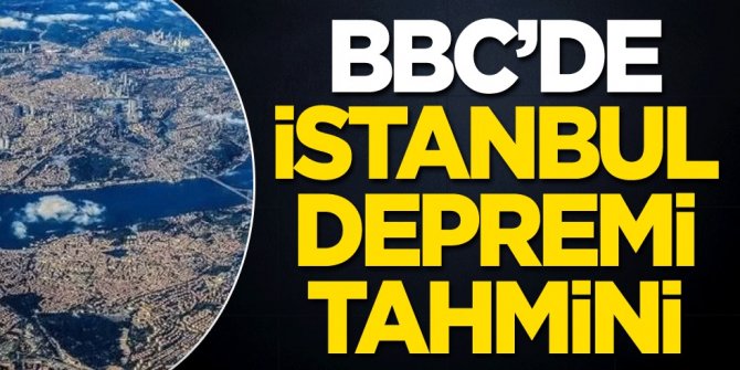 BBC'de İstanbul depremi tahmini