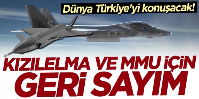 Dünya Türkiye'yi konuşacak! Kızılelma ve Milli Muharip Uçak için geri sayım