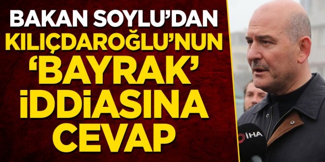 Bakan Soylu'dan Kılıçdaroğlu'nun 'bayrak' iddiasına cevap