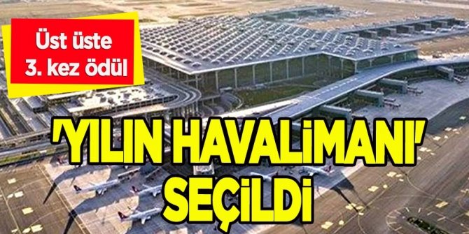 İstanbul Havalimanı çok büyük başarıya imza attı: Üst üste 3. kez "Yılın Havalimanı" ödülü! Türkiye'nin başarısı