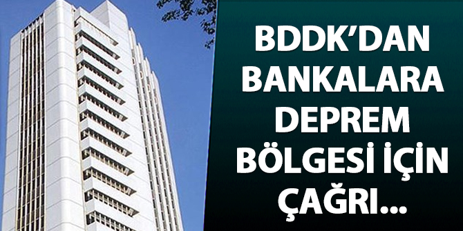 BDDK'dan bankalara deprem bölgesi için çağrı
