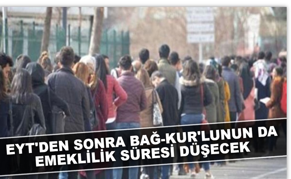 EYT'den sonra Bağ-Kur'lunun da emeklilik süresi düşecek