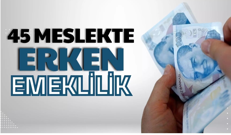 SGK 45 meslek kodu için erken emeklilik tablosu çıkarıldı