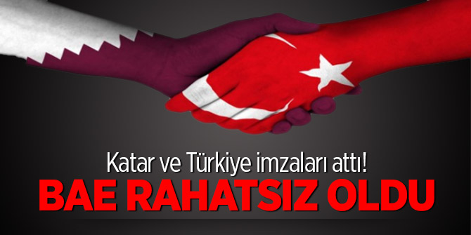 Katar ve Türkiye imzaları attı! BAE rahatsız oldu