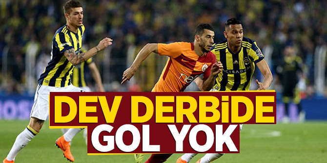 Fenerbahçe - Galatasaray derbisi golsüz sona erdi