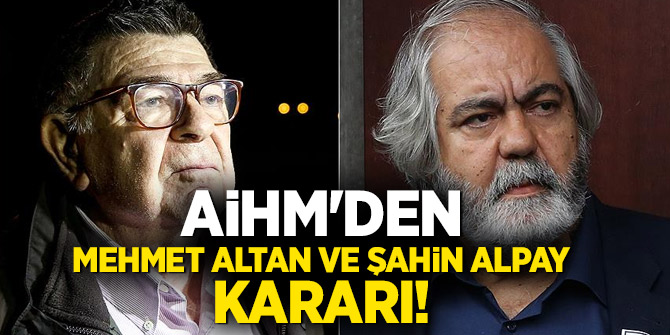 AİHM'den Mehmet Altan ve Şahin Alpay kararı!