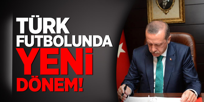 Türk futbolunda yeni dönem! Cumhurbaşkanı Erdoğan imzayı attı