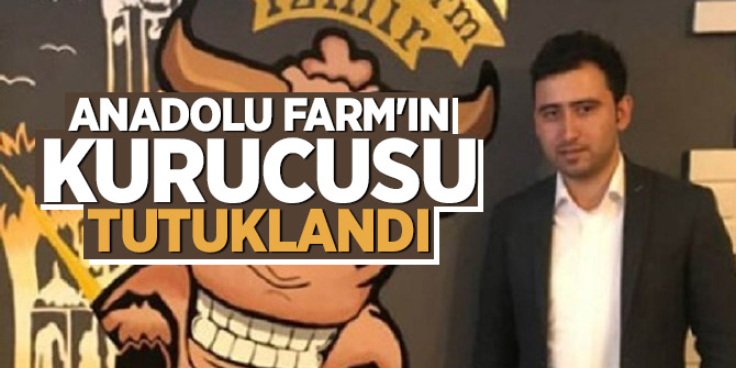 Anadolu Farm'ın kurucusu polis tarafından tutuklandı