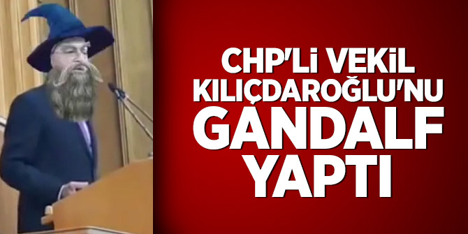 CHP'li vekil Kılıçdaroğlu'nu Gandalf yaptı