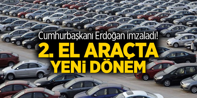 Cumhurbaşkanı Erdoğan imzaladı! 2. el araçta yeni dönem