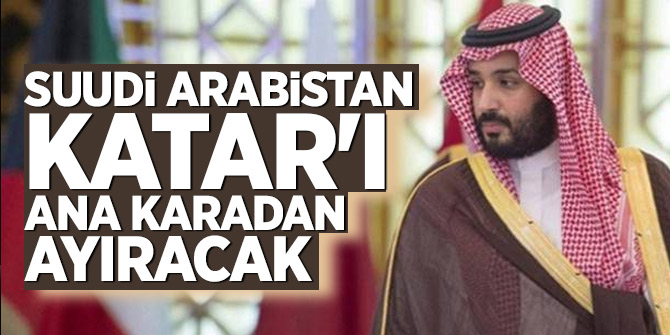 Suudi Arabistan, Katar'ı ana karadan ayıracak
