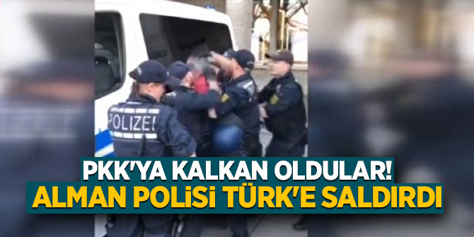 PKK'ya kalkan oldular! Alman polisi Türk'e saldırdı