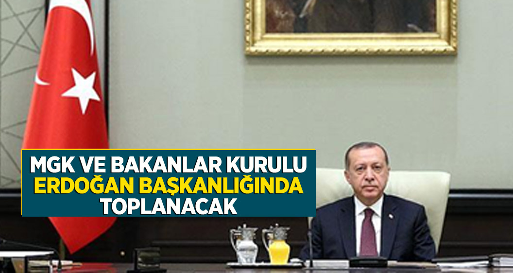 MGK ve Bakanlar Kurulu Erdoğan başkanlığında toplanacak
