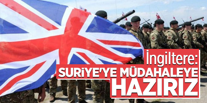 İngiltere: Suriye'ye müdahaleye hazırız