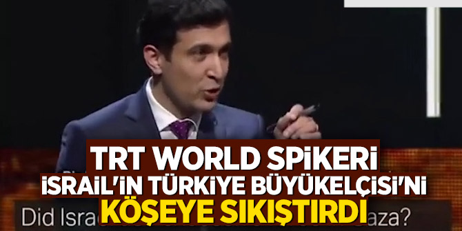 TRT World spikeri, İsrail'in Türkiye Büyükelçisi'ni köşeye sıkıştırdı