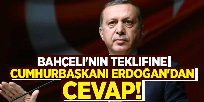 Bahçeli'nin teklifine Cumhurbaşkanı Erdoğan'dan ilk cevap!