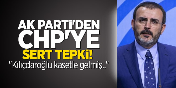 AK Parti'den CHP'ye sert tepki!  "Kılıçdaroğlu kasetle gelmiş.."