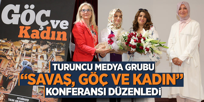 Turuncu Medya Grubu “Savaş, Göç ve Kadın”  konferansı düzenledi